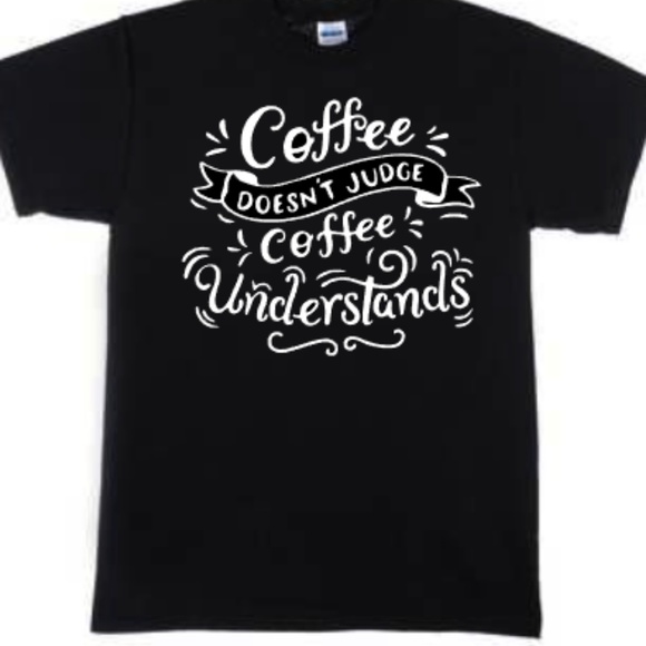 Coffee Doesn't Judge Coffee Understand Tshirt - Picture 2 of 7